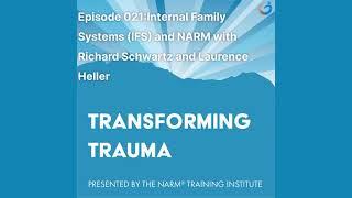 Transforming Trauma Episode 021: Internal... (IFS) & NARM w/Richard Schwartz & Laurence Heller