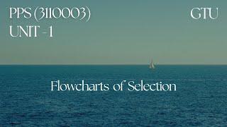 Lec - 6 | Flowcharts of Selection | PPS | GTU