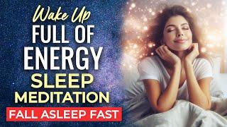 Wake Up Full Of Energy SLEEP MEDITATION ~ 8 hrs ~ Feel Full of Motivation & Enthusiasm for The Day