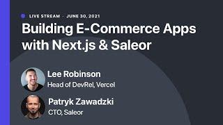 E-Commerce Integration Apps using Next.js & Saleor GraphQL API with Lee Robinson & Patryk Zawadzki