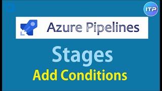 Add CONDITIONS in STAGES | Azure Pipeline | Azure DevOps Tutorial | An IT Professional