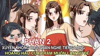 Phần 2Xuyên Không Bạo Quân Nghe Tiếng Lòng Hoàng Hậu Của Trẫm Muốn Làm Nữ Đế//Review truyện tranh