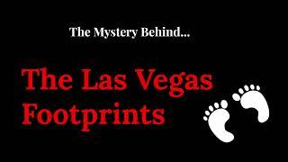 The Mystery Behind... The Las Vegas Footprints