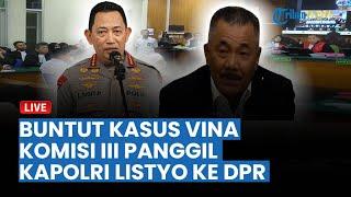 BABAK BARU Kasus Vina Cirebon: Komisi III Panggil Kapolri Listyo ke DPR, Kasus Vina Jadi Sorotan