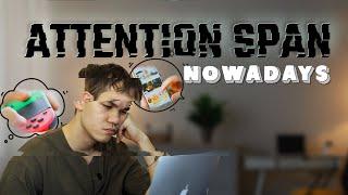 Our Attention Span Nowadays