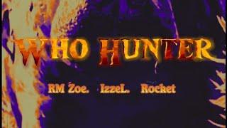 WHO HUNTER [ Audio ] RM Zoe.IzzeL.Rocket