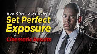 How Cinematographers Set Perfect Exposure for Cinematic Results