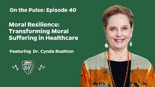 On The Pulse Episode 40: Moral Resilience: Transforming Moral Suffering in Healthcare