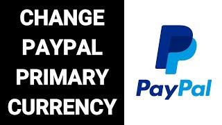 How To Change PayPal Primary Currency - Change Default Currency USD