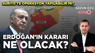 SURİYE’YE OPERASYON YAPILABİLİR Mİ? ERDOĞAN’IN KARARI NE OLACAK?