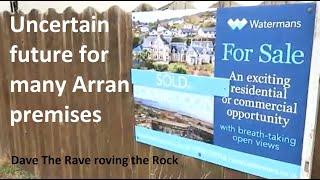 Uncertain future for many Arran premises@davetheraverovingtherock