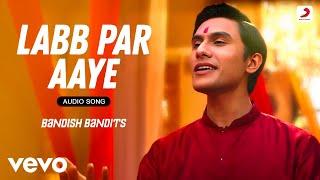 Labb Par Aaye - Bandish Bandits | Shankar-Ehsaan-Loy, Javed Ali | Audio Song