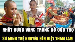 Nhiều người dân NHẶT ĐƯỢC VÀNG trong ĐỒ CỨU TRỢ, sư Minh Tuệ khuyên nên diệt trừ tham lam| Học Phật