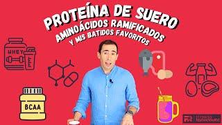 Proteína de Suero, Aminoácidos Ramificados y Mis Batidos Favoritos