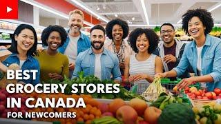 Grocery Stores in Canada: A Newcomer's Guide