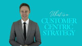 What is a Customer-Centric Strategy | Building Stronger Customer  Relationships