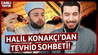 Halil Konakçı Tevhid'e mi Döndü?