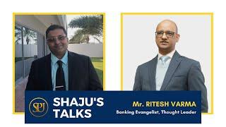 Shaju's Talks with Mr. Ritesh Varma, Banking Evangelist and Thought Leader