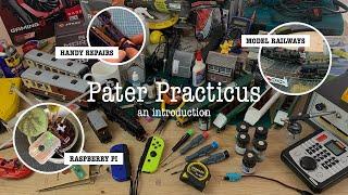 An introduction to Pater Practicus – a practical dad – maker, mender and modeller.