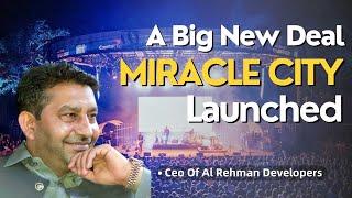 Ceo Of Al Rehman Developers Mian Muhmmad Mushtaq Speaks About MIRACLE CITY  Faizan Properties