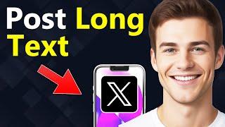 How To Post Longer Text on X/Twitter - Quick Guide