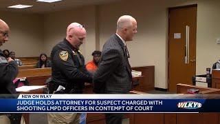 Attorney for Louisville man accused of shooting 2 LMPD officers found in contempt of court