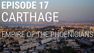 17. Carthage - Empire of the Phoenicians