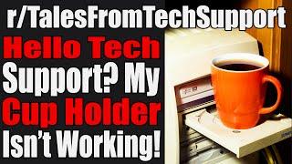 r/TalesFromTechSupport - Hello Tech Support? My Cup Holder Isn't Working! - #563