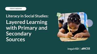 Literacy in Social Studies: Layered Learning with Primary and Secondary Sources