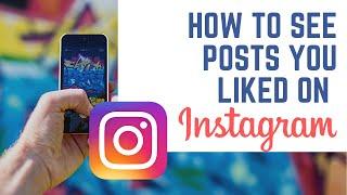 How to Find Posts You've Liked on Instagram with After UPDATE