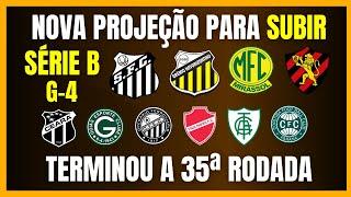 SÉRIE B | NOVA PROJEÇÃO PARA SUBIR | TERMINOU A 35ª RODADA