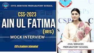 CSS 2023 Mock Interview | Ain Ul Fatima (IRS) | CSS Exam Preparation | CSPs Academy Islamabad