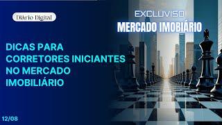 Diário Digital - 12 de Agosto Dicas para corretores iniciantes no mercado imobiliário