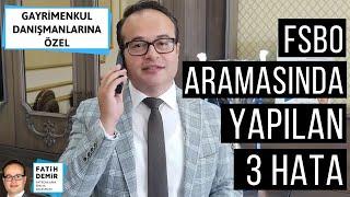 FSBO Aramalarında Yapılan 3 Hata (Gayrimenkul Danışmanlarına Özel)