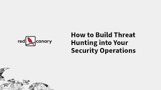 How to Build Threat Hunting into Your Security Operations | Red Canary