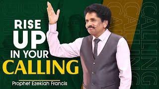 Rise up in your calling | Prophet Ezekiah Francis