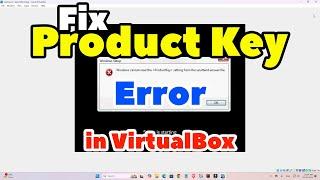 How to Fix Product Key Error in Windows Virtual Machine - VirtualBox