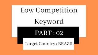 Low Competition And High Volume | Target Country : BRAZIL | Keyword Research Part 02