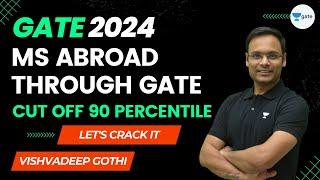 MS Abroad Through GATE | Cut off 90 Percentile | GATE 2024 | Vishvadeep Gothi