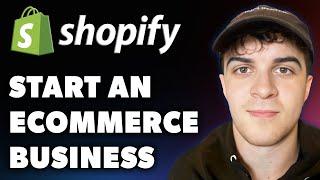 How to Start an Ecommerce Business With Shopify (Full 2024 Guide)