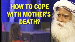 How to cope with Mother's death ? | Sadhguru | Sadhguru's Satsang