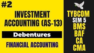 #2 Investment Accounting (Debentures) | Financial Accounting - TYBCOM SEM 5 | BAF | AS 13