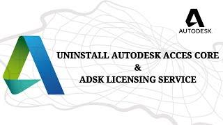 Uninstall Autodesk Acces Core & Adsk Licensing Service