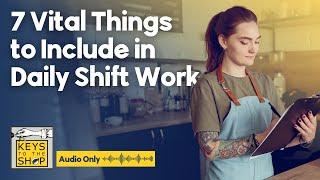 7 Vital Things to Include in Daily Shift Work | Ep 490