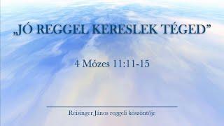 Reggeli köszöntő 2024. 10. 17. - 4 Mózes 11:11-15 - Reisinger János