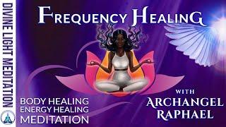 FREQUENCY HEALING for Your BODY with ARCHANGEL RAPHAEL ~ BODY HEALING & ENERGY HEALING