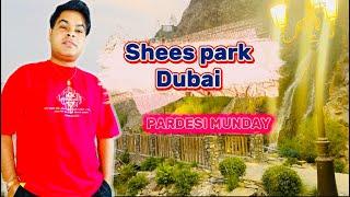 Dubai SHEES PARK {official vlog #pardesimunday #pardesimunday