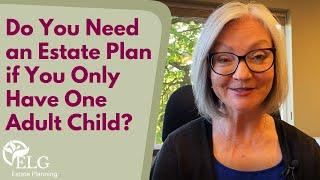 Do You Need an Estate Plan if You Only Have One Adult Child?