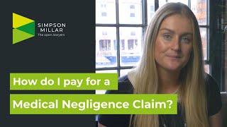 How do I pay for a Medical Negligence Claim?