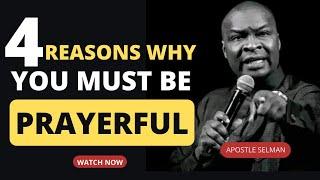 4 REASONS WHY YOU MUST BE PRAYERFUL ESPECIALLY IN THIS SEASON - APOSTLE SELMAN || MEN OUGHT TO PRAY